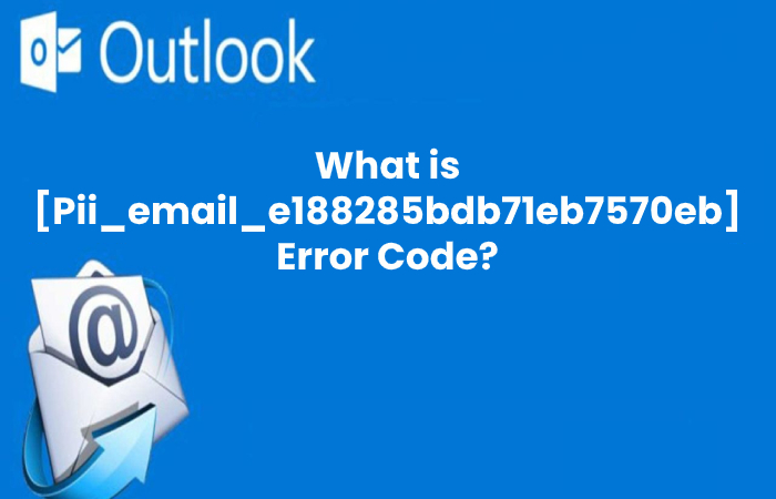 What is [Pii_email_e188285bdb71eb7570eb] Error Code