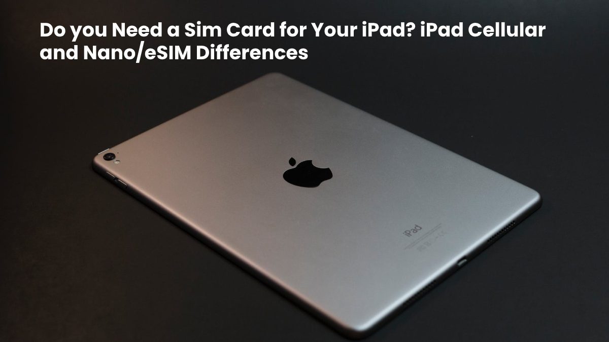 Do you Need a Sim Card for Your iPad? iPad Cellular and ...